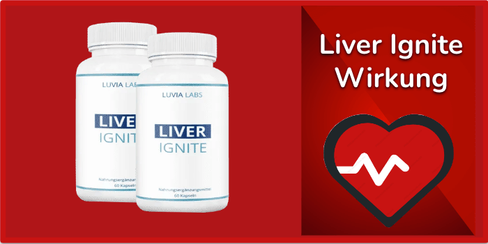 Liver Ignite Wirkung Wirkungseintritt